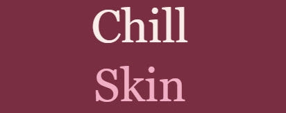 ChillSkin
